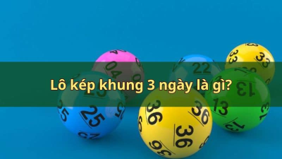 Lô kép khung 3 ngày - Chiến lược dự đoán số lô hiệu quả dành cho cược thủ